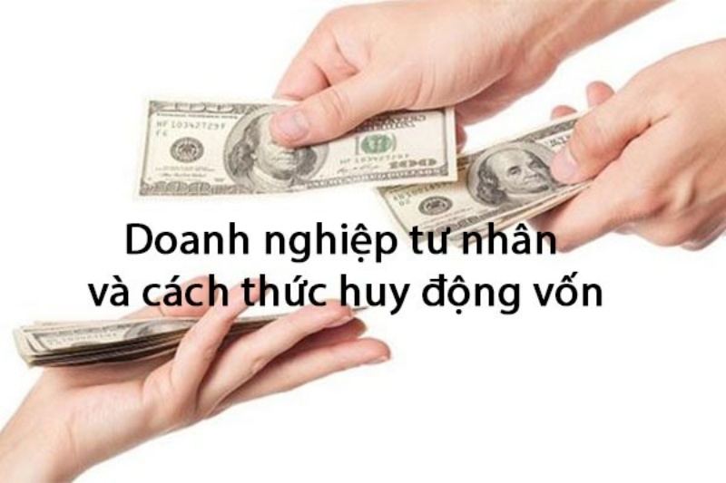 Doanh nghiệp tư nhân huy động vốn như thế nào?