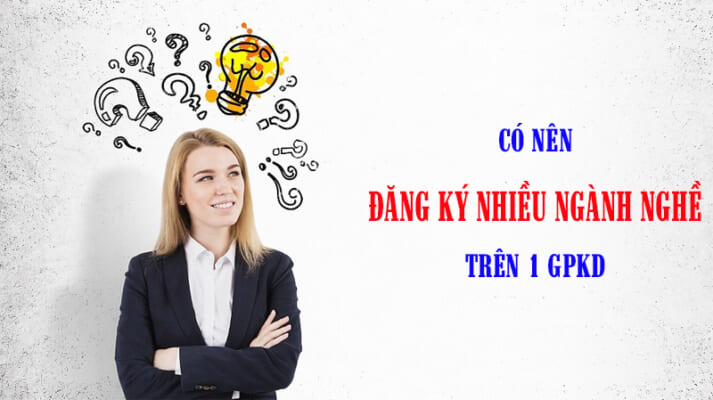 Có nên đăng ký nhiều ngành nghề kinh doanh ở trên 1 GPKD không?