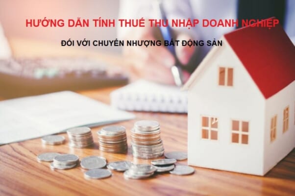 Hướng dẫn tính thuế thu nhập doanh nghiệp từ hoạt động chuyển nhượng bất động sản
