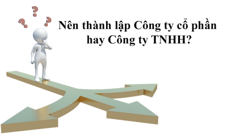 Nên thành lập Công ty TNHH hay công ty cổ phần?