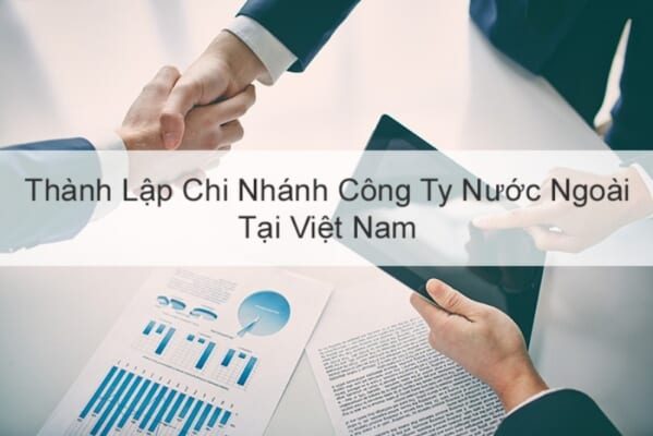 Điều kiện xin cấp giấy phép thành lập chi nhánh công ty nước ngoài