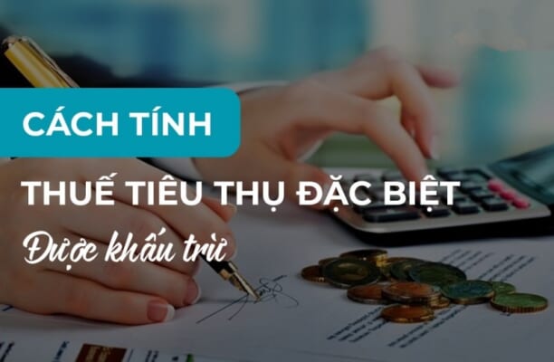 Cách tính thuế tiêu thụ đặc biệt được khấu trừ
